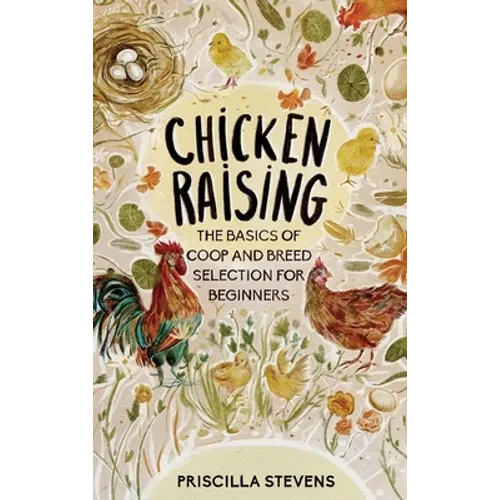 Chicken Raising: The Basics of Coop and Breed Selection for Beginners - Hardcover