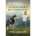 The Soldier's K-9 Companion: An Uplifting Inspirational Romance - Mass Market Paperbound