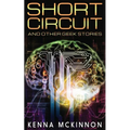 Short Circuit: And Other Geek Stories