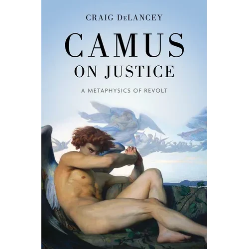 Camus on Justice: A Metaphysics of Revolt - Hardcover