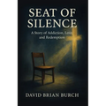 The Seat of Silence: A Story of Addiction, Love, and Redemption - Paperback