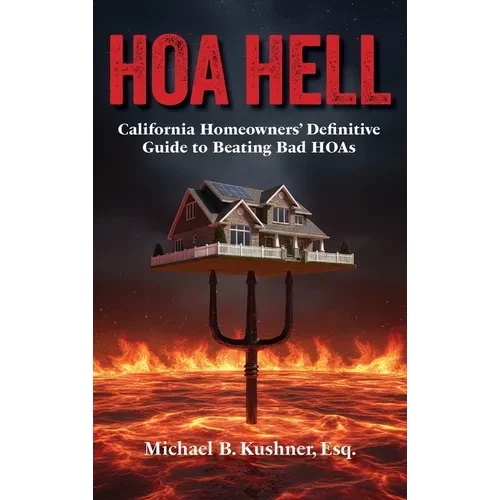 Hoa Hell: California Homeowners' Definitive Guide to Beating Bad HOAs - Hardcover