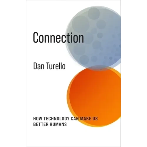 Connection: How Technology Can Make Us Better Humans - Paperback