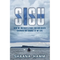 Sisu: How My Mother's Fight For Her Death Changed the Course of My Life - Paperback