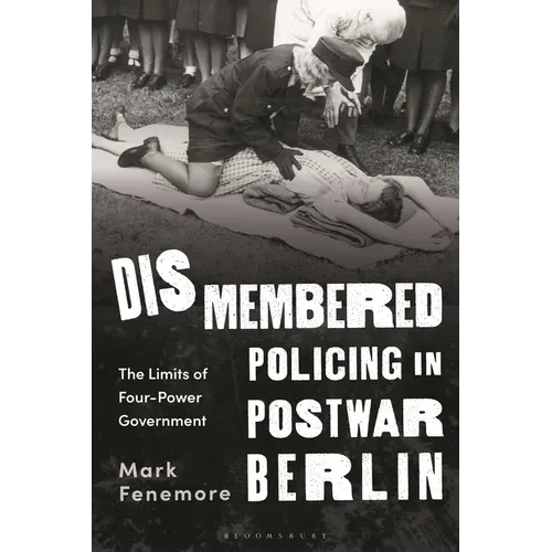 Dismembered Policing in Postwar Berlin: The Limits of Four-Power Government - Paperback