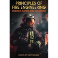 Principles of Fire Engineering Science, Safety and Solutions - Paperback