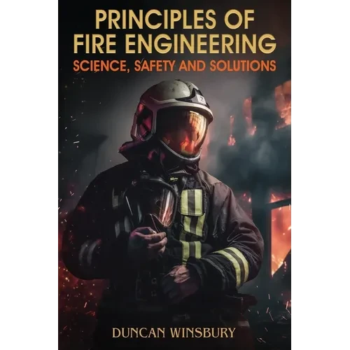 Principles of Fire Engineering Science, Safety and Solutions - Paperback