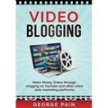 Video Blogging: Make Money Online through vlogging on YouTube and other video web marketing platforms - Paperback