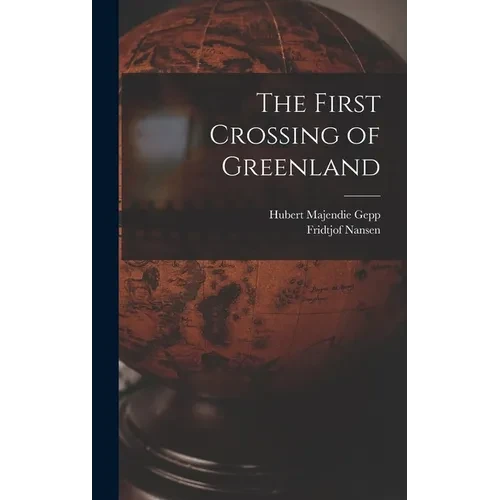 The First Crossing of Greenland - Hardcover