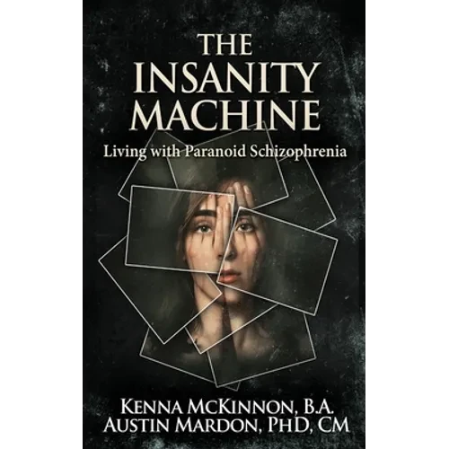 The Insanity Machine - Life with Paranoid Schizophrenia - Hardcover