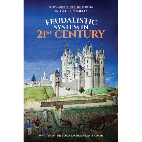 FEUDALISTIC SYSTEM IN 21st CENTURY: Is It a Free Society? - Paperback