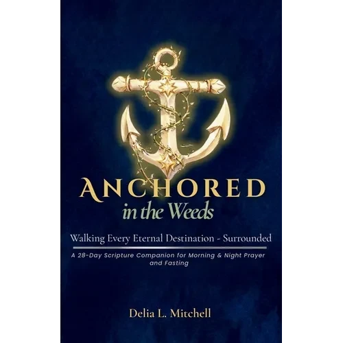 Anchored in the Weeds: Walking Every Eternal Destination-Surrounded - Paperback