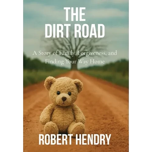 The Dirt Road: A Story of Family, Forgiveness, and Finding Your Way Home - Hardcover