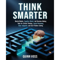 Think Smarter: Mental Models, Cognitive Biases, and Decision-Making Tools for Critical Thinking, Logical Reasoning, Clear Judgment, and Fast Problem-S - Paperback