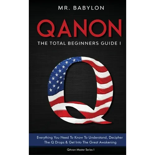 QAnon Decoded: Everything You Need To Know To Understand And Decipher The Q Drops And Get Into The Great Awakening - Hardcover