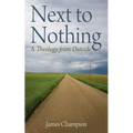 Next to Nothing: A Theology from Outside - Hardcover