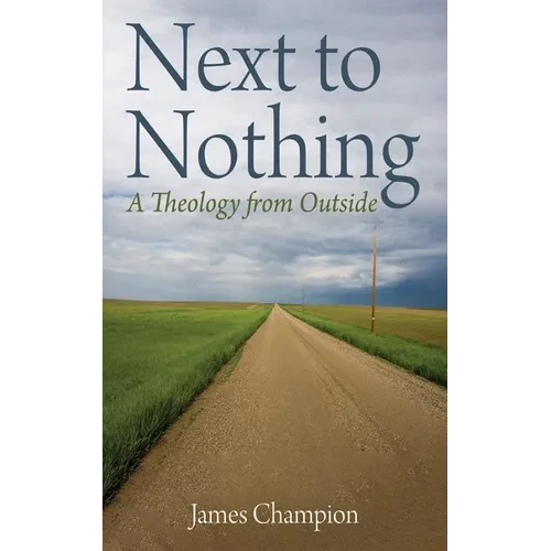 Next to Nothing: A Theology from Outside - Hardcover