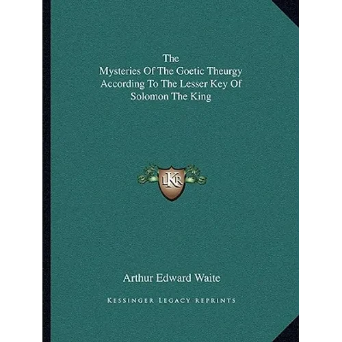 The Mysteries Of The Goetic Theurgy According To The Lesser Key Of Solomon The King - Paperback