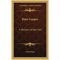Peter Cooper: A Mechanic of New York - Hardcover