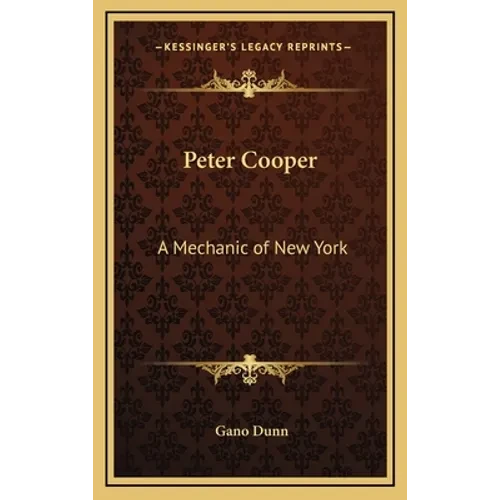 Peter Cooper: A Mechanic of New York - Hardcover