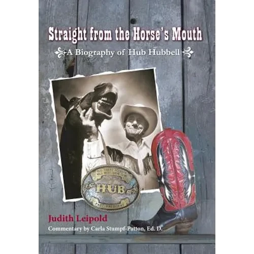 Straight from the Horse's Mouth, a Biography of Hub Hubbell - Hardcover