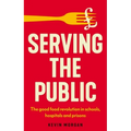 Serving the Public: The Good Food Revolution in Schools, Hospitals and Prisons - Paperback