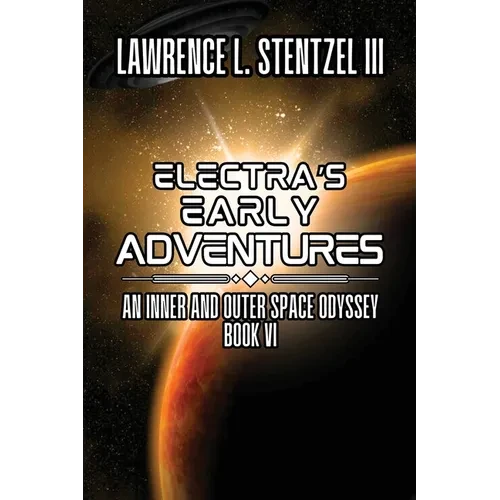 Electra's Early Adventures: Book Six of An Inner and Outer Space Odyssey - Paperback