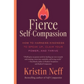Fierce Self-Compassion: How to Harness Kindness to Speak Up, Claim Your Power, and Thrive - Paperback