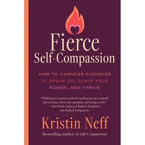 Fierce Self-Compassion: How to Harness Kindness to Speak Up, Claim Your Power, and Thrive - Paperback