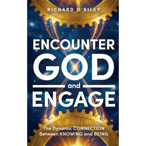 Encounter God and Engage: The Dynamic Connection Between Knowing and Being - Hardcover