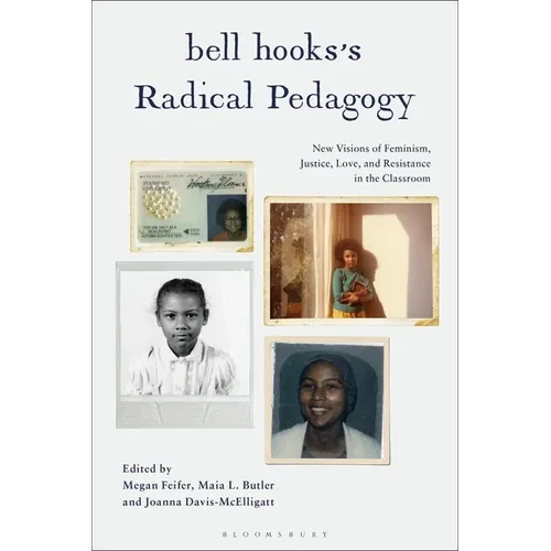 bell hooks's Radical Pedagogy: New Visions of Feminism, Justice, Love, and Resistance in the Classroom - Paperback