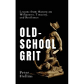Old-School Grit: Lessons from History on Willpower, Tenacity, and Resilience - Paperback