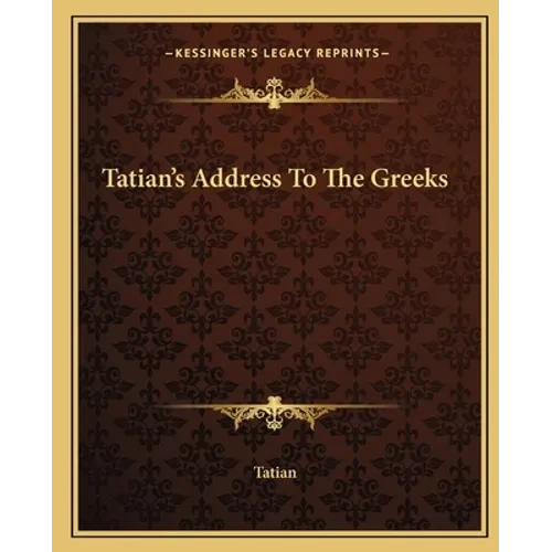 Tatian's Address To The Greeks - Paperback