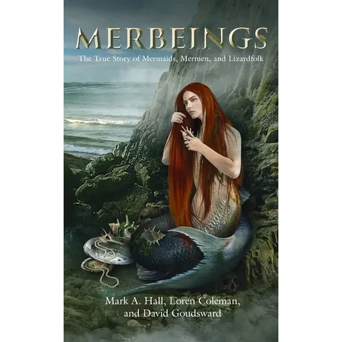 Merbeings: The True Story of Mermaids, Mermen, and Lizardfolk - Hardcover