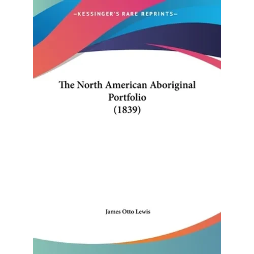 The North American Aboriginal Portfolio (1839) - Hardcover