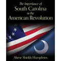 The Importance of South Carolina in the American Revolution - Paperback