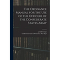The Ordnance Manual for the use of the Officers of the Confederate States Army - Paperback