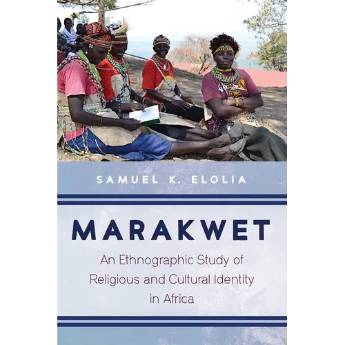 Marakwet: An Ethnographic Study of Religious and Cultural Identity in Africa - Paperback
