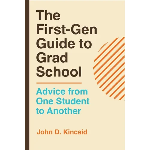 The First-Gen Guide to Grad School: Advice from One Student to Another - Hardcover