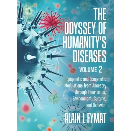 The Odyssey of Humanity's Diseases Volume 2: Epigenetic and Ecogenetic Modulations from Ancestry through Inheritance, Environment, Culture, and Behavi - Hardcover