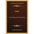 Elijah: The Prophet And His Mission - Paperback