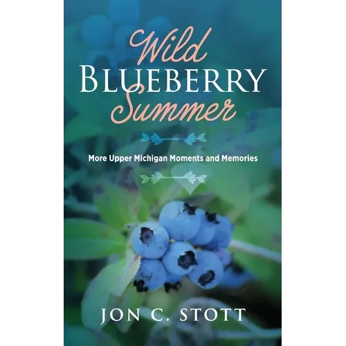 Wild Blueberry Summer: More Upper Michigan Moments and Memories - Hardcover