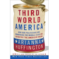 Third World America: How Our Politicians Are Abandoning the Middle Class and Betraying the American Dream - Paperback