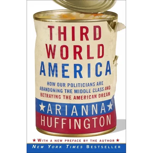 Third World America: How Our Politicians Are Abandoning the Middle Class and Betraying the American Dream - Paperback