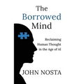 The Borrowed Mind: Reclaiming Human Thought in the Age of AI - Paperback