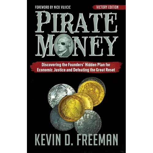 Pirate Money: Discovering the Founders' Hidden Plan for Economic Justice and Defeating the Great Reset - Paperback