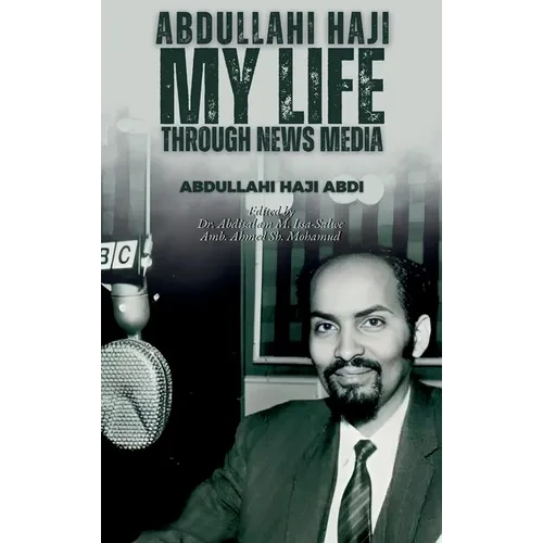 Abdullahi Haji: My Life Through News Media - Hardcover