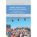Sport, Spectacle, and NASCAR Nation: Consumption and the Cultural Politics of Neoliberalism - Paperback