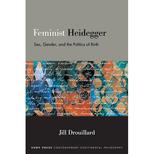 Feminist Heidegger: Sex, Gender, and the Politics of Birth - Paperback
