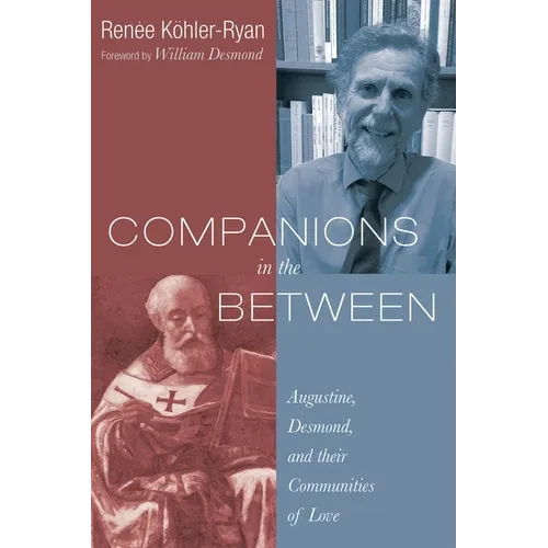 Companions in the Between: Augustine, Desmond, and Their Communities of Love - Hardcover